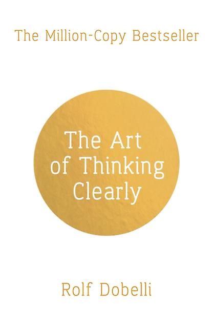 The Art Of Thinking Clearly by Rolf Dobelli Paperback