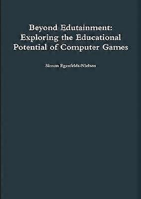 Beyond Edutainment: Exploring the Educational Potential of Computer Games