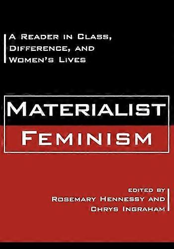 Materialist Feminism: A Reader in Class Difference and Womens Lives