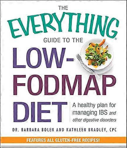 The Everything Guide To The Low FODMAP Diet: A Healthy Plan for Managing IBS and Other Digestive Disorders