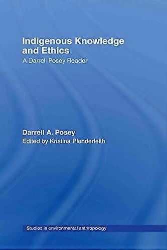 Indigenous Knowledge and Ethics: A Darrell Posey Reader