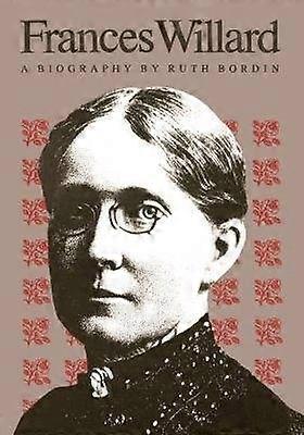 Frances Willard - Eine Biografie