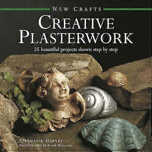 New Crafts: Creative Plasterwork: 25 Beautiful Projects Shown Step by Step