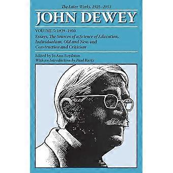 Die späteren Werke von John Dewey, Band 5, 1925-1953: 1929-1930, Essays, die Quellen einer Wissenschaft der Bildung...
