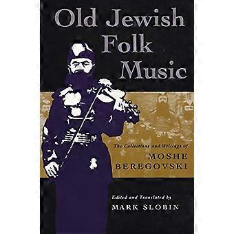 Oude Joodse volksmuziek: De verzamelingen en geschriften van Moshe Beregovski (Joodse tradities in literatuur, muziek en kunst): De verzamelingen en geschriften van