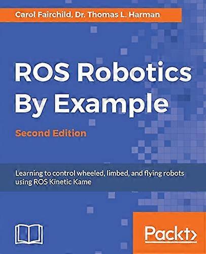 Ros Robotics by Example, Second Edition