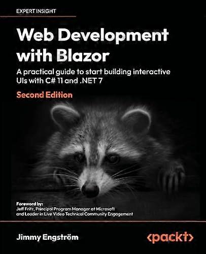Web Development with Blazor - Second Edition: An in-depth practical guide for .NET developers to build interactive UIs with C#