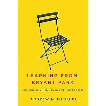 Aprender de Bryant Park: Revitalizar Ciudades, Pueblos y Espacios Públicos