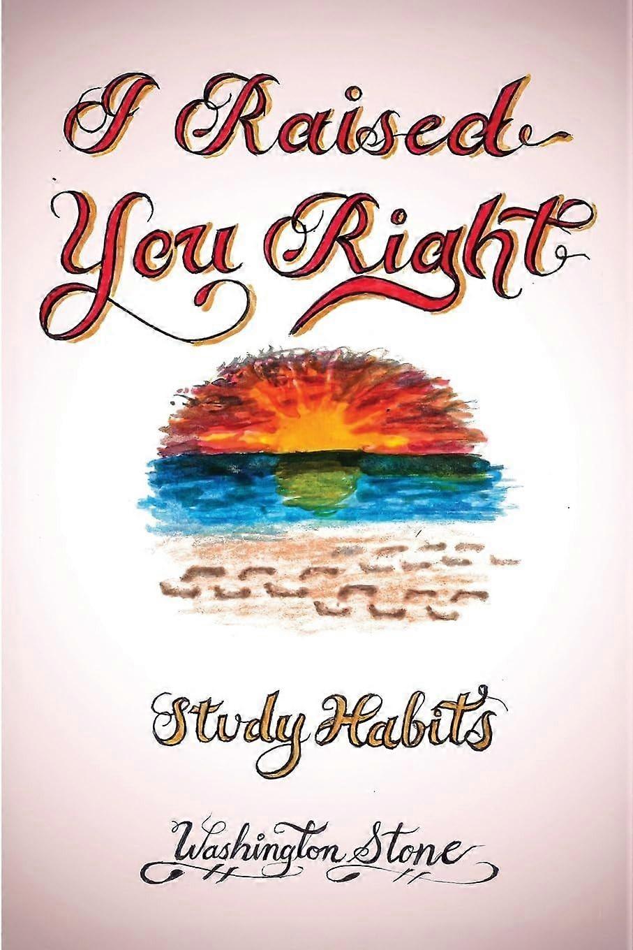 I raised you right study habits