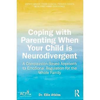 Coping with Parenting When Your Child is Neurodivergent Emotional Regulation for the Whole Family