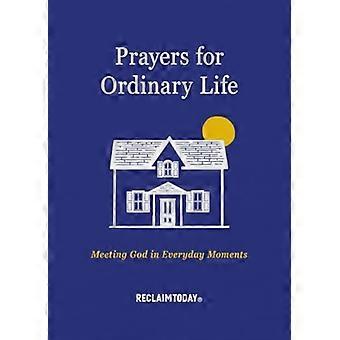 Prayers for Ordinary Life : Meeting God in Everyday Moments