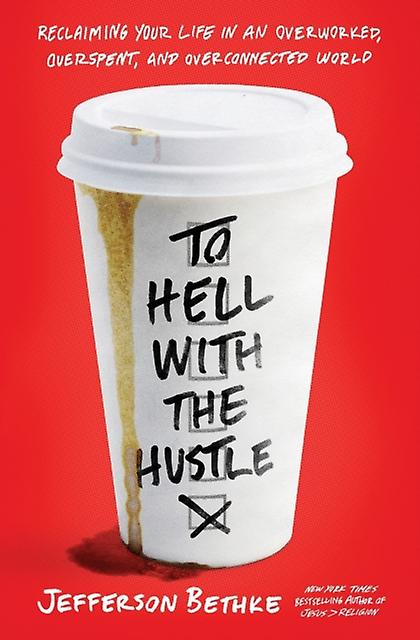 To Hell With The Hustle by Jefferson Bethke Paperback