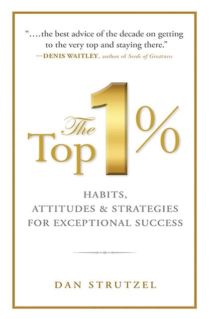 The Top 1 Habits Attitudes Amp Strategies For Exceptional Success by Dan Strutzel Paperback