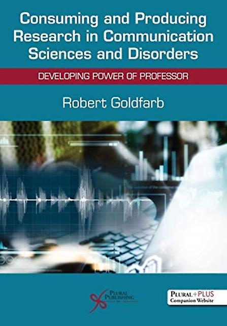Consuming And Producing Research In Communication Sciences And Disorders by Robert Goldfarb Paperback Book