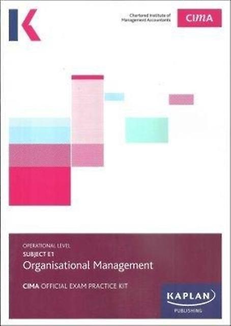 E1 Organisational Management - Exam Practice Kit - KAPLAN PUBLISHING