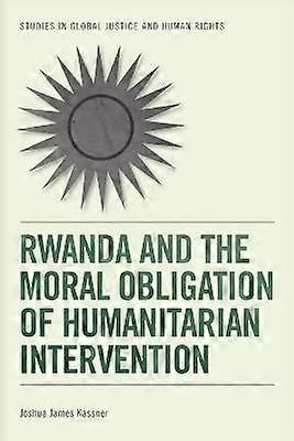 Rwanda and the Moral Obligation of Humanitarian Intervention