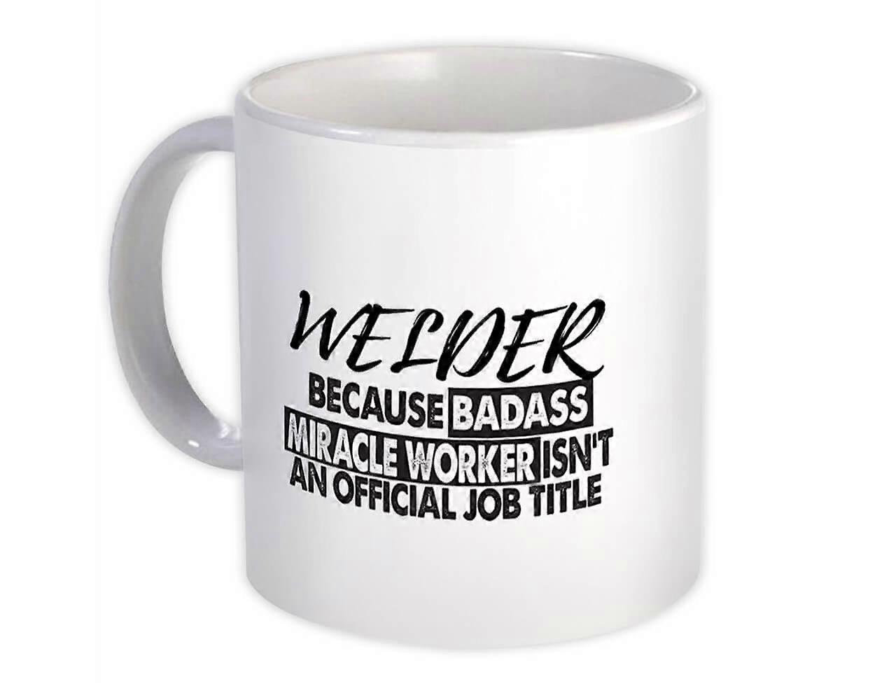 Gift Mug: WELDER Badass Miracle Worker Official