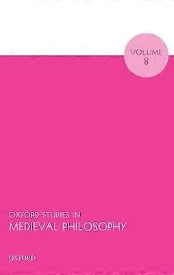 Oxford Studies in Medieval Philosophy Volume 8