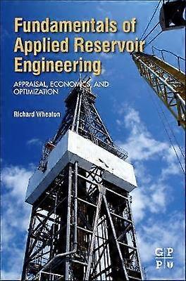 Fundamentals of Applied Reservoir Engineering