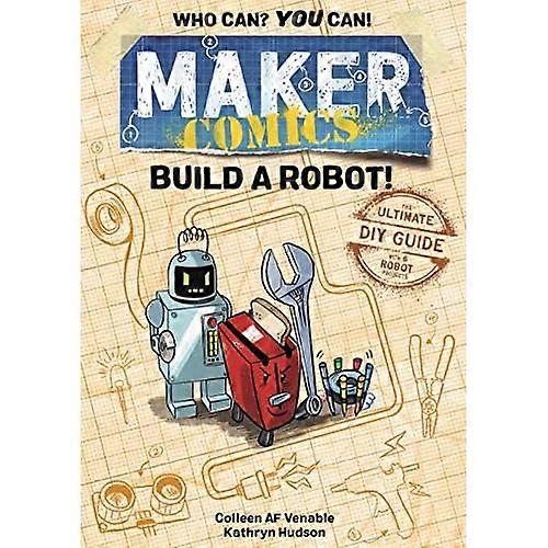 Maker Comics: Build a Robot!: The Ultimate DIY Guide; with 6 Robot projects (Maker Comics)