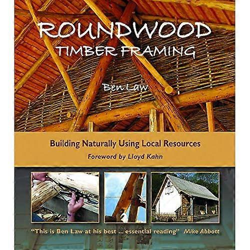 Roundwood Timber Framing: Building Naturally Using Local Resources