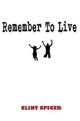 Remember to Live