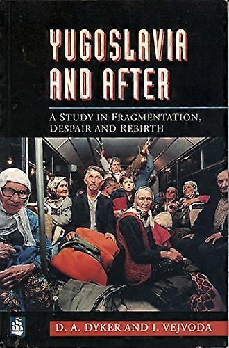 Yugoslavia and After: A Study in Fragmentation Despair and Rebirth