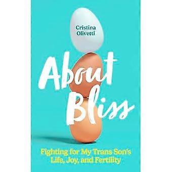 Über Bliss : Kampf für das Leben, die Freude und die Fruchtbarkeit meines Trans-Sohnes