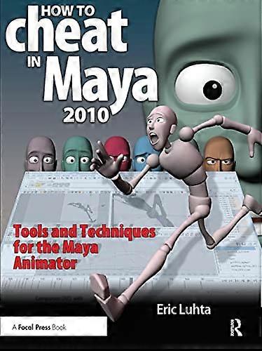 How to Cheat in Maya: Tools and Techniques for the Maya Animator