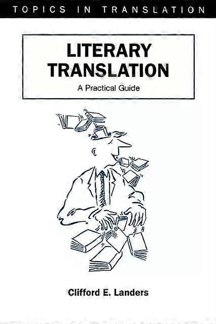Literary Translation A Practical Guide - Clifford E. Landers