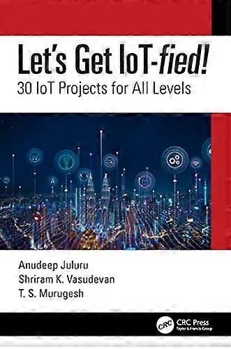 Let's Get IoT-fied!: 30 IoT Projects for All Levels
