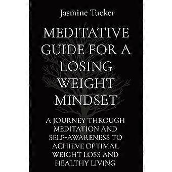 Meditativer Leitfaden für eine Denkweise zum Abnehmen: Eine Reise durch Meditation und Selbsterkenntnis, um eine optimale Gewichtsabnahme und ein gesundes Leben zu erreichen