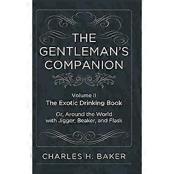 The Gentleman's Companion: Een exotisch drinkboek zijn of, over de hele wereld met Jigger, Beaker en Flask