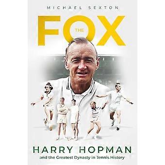 Der Fuchs: Harry Hopman und die größte Dynastie der Tennisgeschichte