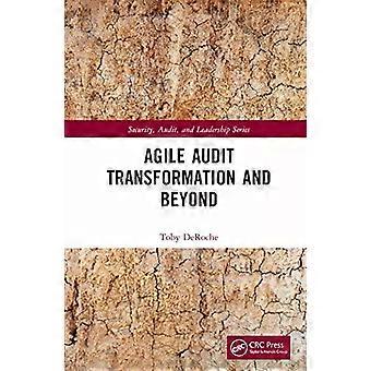 Agile Audit Transformation And Beyond - Toby DeRoche