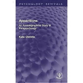 Apparitions An Autobiographical Study in Parapsychology