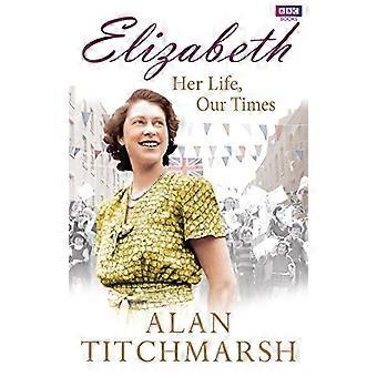 Elizabeth Her Life Our Times