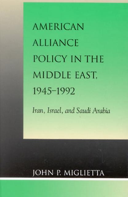 American Alliance Policy In The Middle East 19451992 by John P. Miglietta Paperback Book