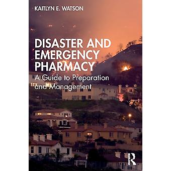 Disaster And Emergency Pharmacy A Guide To Preparation And Management - Kaitlyn E. Watson