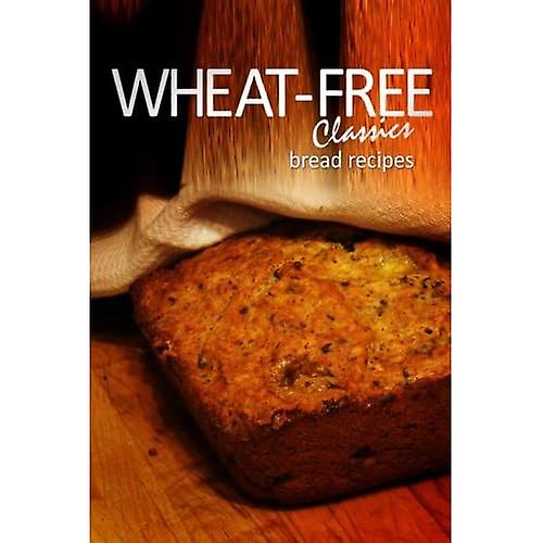 Wheat-Free Classics - Bread Recipes