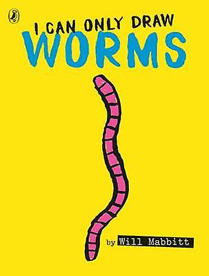 I Can Only Draw Worms by Will Mabbitt Paperback Book