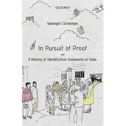 IN PURSUIT OF PROOF: A HISTORY OF IDENTIFICATION DOCUMENTS IN INDIA