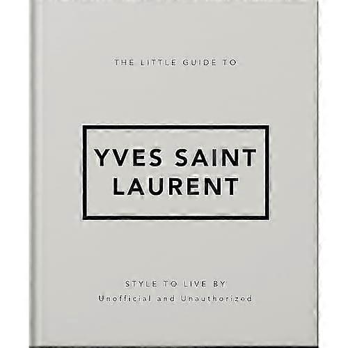 The Little Guide to Yves Saint Laurent: Style to Live by