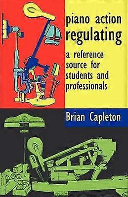 Piano Action Regulating a reference source for students and professionals
