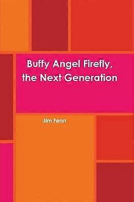 Buffy Angel Firefly the Next Generation