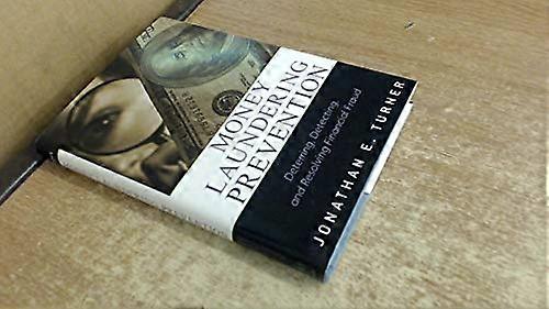 Money Laundering Prevention: Deterring Detecting and Resolving Financial Fraud