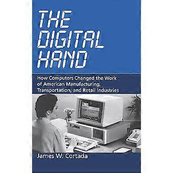 The Digital Hand How Computers Changed The Work Of American Manufacturing Tra - James W. Cortada - Hardcover - en Book