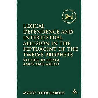 Lexical Dependence And Intertextual Allusion In The Septuagint Of The Twelve Pro - Myrto Theocharous - Paperback - en Book