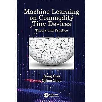 Machine Learning on Commodity Tiny Devices Theory and Practice