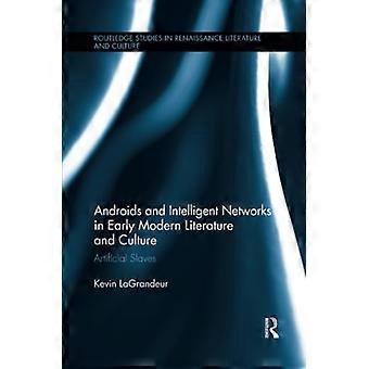 Androids and Intelligent Networks in Early Modern Literature and Culture: Artificial Slaves (Routledge Studies in Renaissance Literature and Culture)